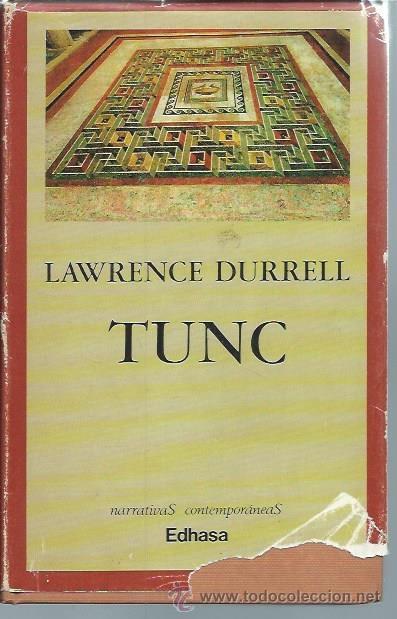 Libros de segunda mano: TUNC, LAWRENCE DURRELL, EDHASA BARCELONA 1968, CON CUBIERTAS, 370 P&Aacute;GS, 16 POR 22CM