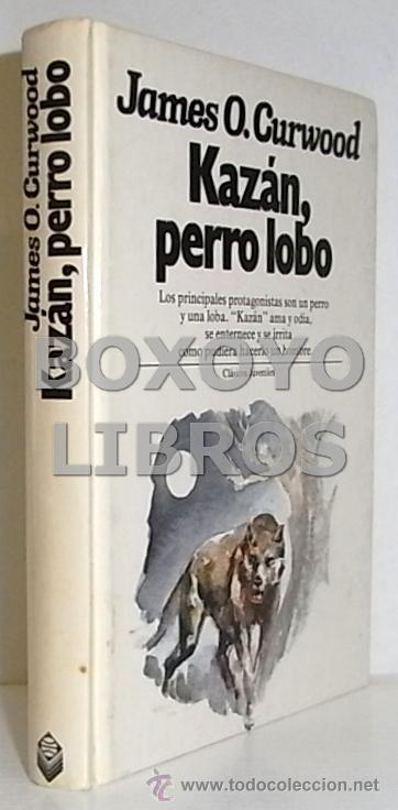 Libros de segunda mano: CURWOOD, James O. Kaz&aacute;n, perro lobo