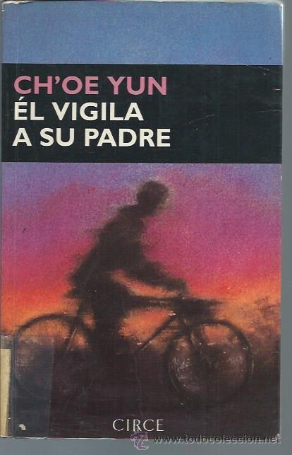 Libri di seconda mano: &Eacute;L VIGILA A SU PADRE, CH&acute;OE YUN, CIRCE BARCELONA 1996, R&Uacute;STICA, 190 P&Aacute;GS, 15 POR 22CM
