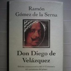 Libros de segunda mano: GÓMEZ DE LA SERNA, RAMÓN DON DIEGO DE VELÁZQUEZ - EDICIÓN CONMEMORATIVA DEL IV CENTENARIO DEL NACIMI. Lote 50129673