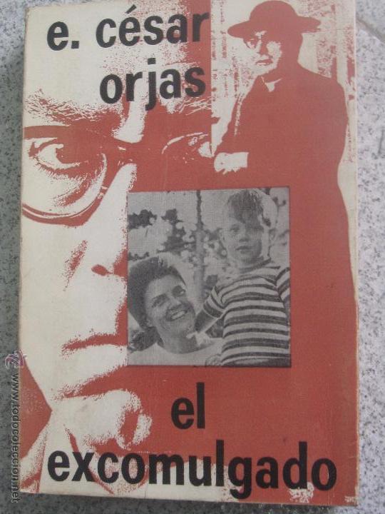 Libros de segunda mano: EL EXCOMULGADO E. C&Eacute;SAR ORJAS EDIT CLAA&Ntilde;O  1973 - Foto 1