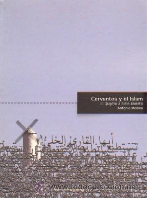 Libros de segunda mano: CERVANTES Y EL ISLAM. EL QUIJOTE A CIELO ABIERTO. MEDINA, ANTONIO. LC-015