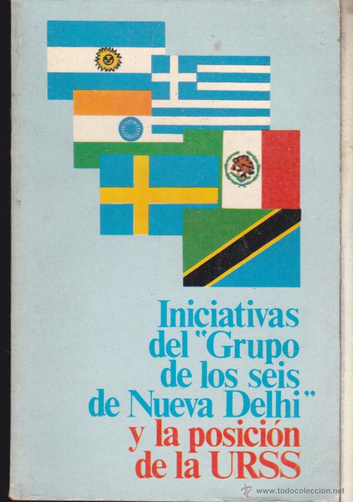 Libros de segunda mano: INICIATIVAS DEL GRUPO DE LOS SEIS DE NUEVA DELHI Y LA POSICION DE LA URSS .