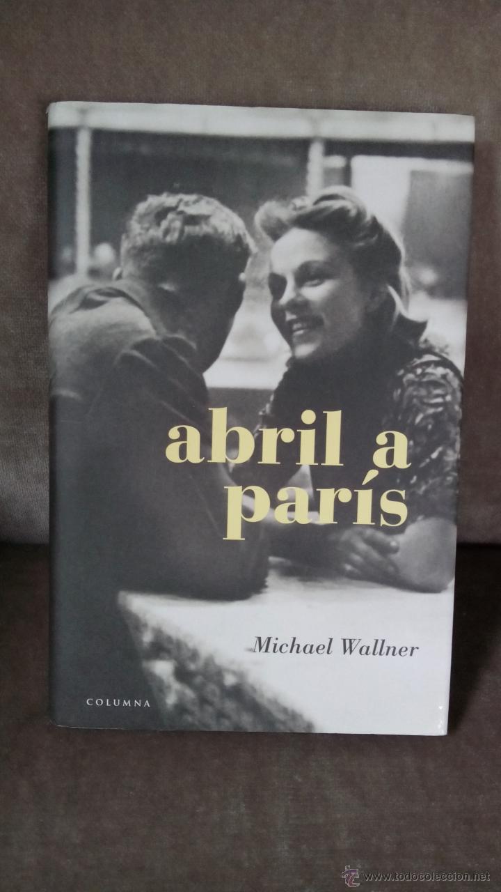 Libros de segunda mano: MICHAEL WALLNER - ABRIL A PARIS - COLUMNA, 2006 - IMPECABLE - Foto 1