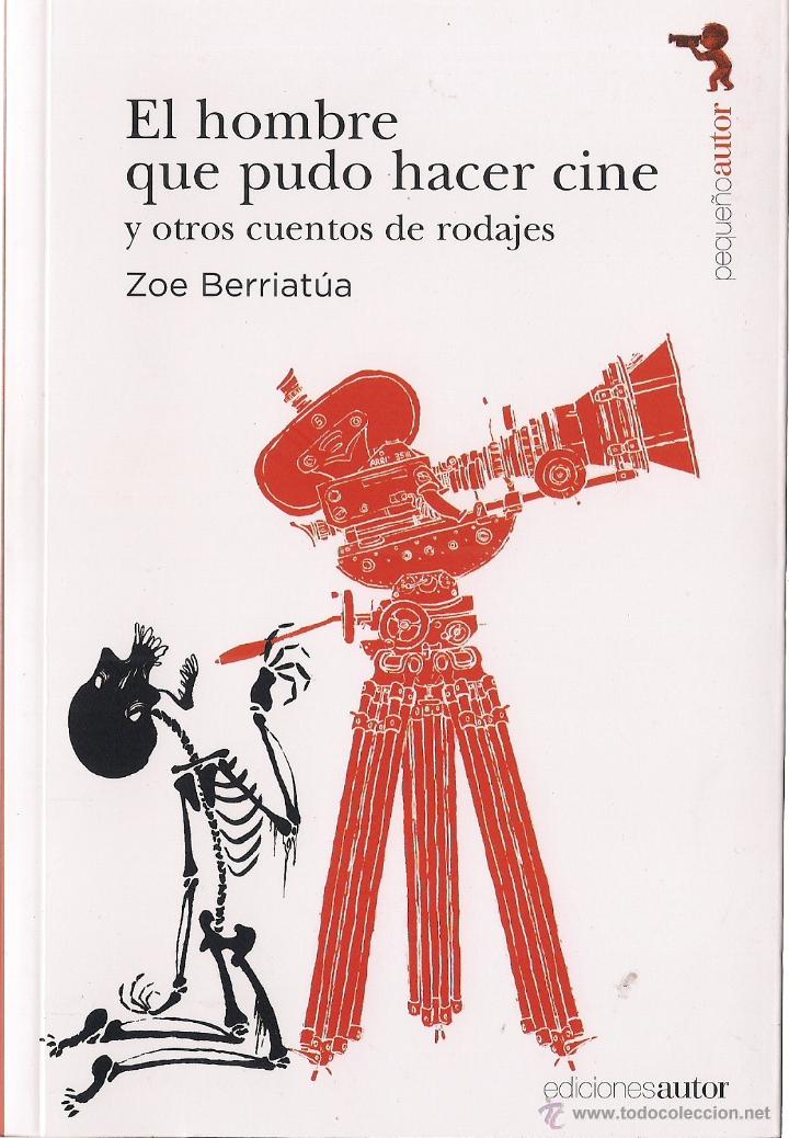 Libros de segunda mano: Zoe BERRIAT&Uacute;A : El hombre que pudo hacer cine. Y otros cuentos de rodajes. Ilustraciones del autor.