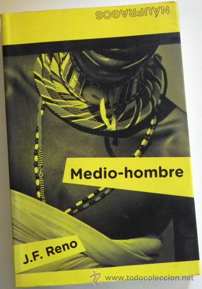 Gebrauchte B&uuml;cher: MEDIO-HOMBRE - J. F. RENO - NOVELA NA&Uacute;FRAGOS - TRIBU DE &Aacute;FRICA - INOLVIDABLE RITO INICI&Aacute;TICO - LIBRO
