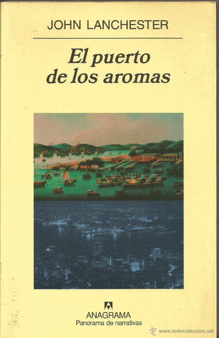 Libros de segunda mano: JOHN LANCHESTER. EL PUERTO DE LOS AROMAS. ANAGRAMA - Foto 1