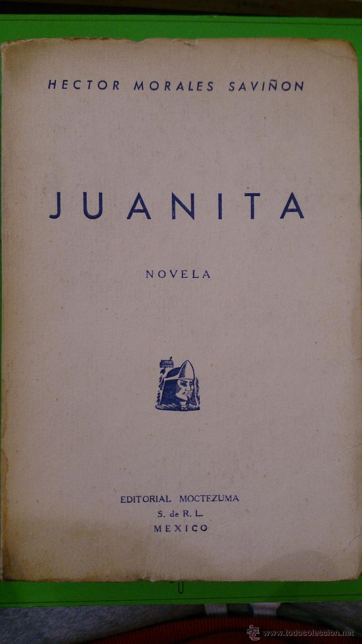 JUANITA (NOVELA) (MÃ‰XICO, 1949) EJEMPLAR DEDICADO POR EL AUTOR (Libros de Segunda Mano (posteriores a 1936) - Literatura - Narrativa - Otros)