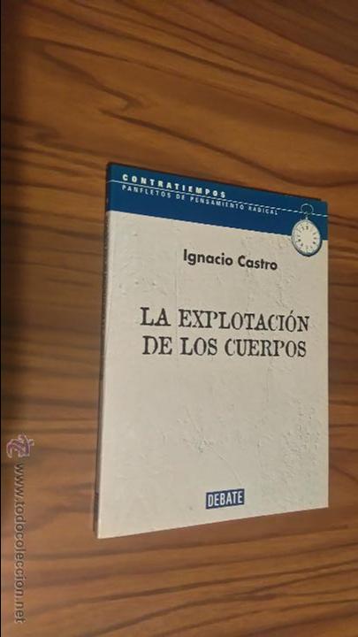 Libros de segunda mano: LA EXPLOTACION DE LOS CUERPOS. IGNACIO CASTRO. DEBATE. 2002 - Foto 1