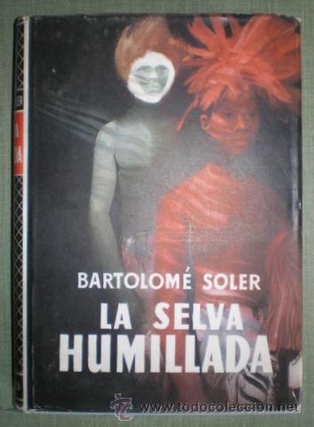 Libros de segunda mano: SOLER, BARTOLOM&Eacute;: LA SELVA HUMILLADA - Foto 1