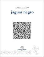 Libros de segunda mano: JAGUAR NEGRO  LUCRECIA ZAPPI , LA HUERTA GRANDE, 2015