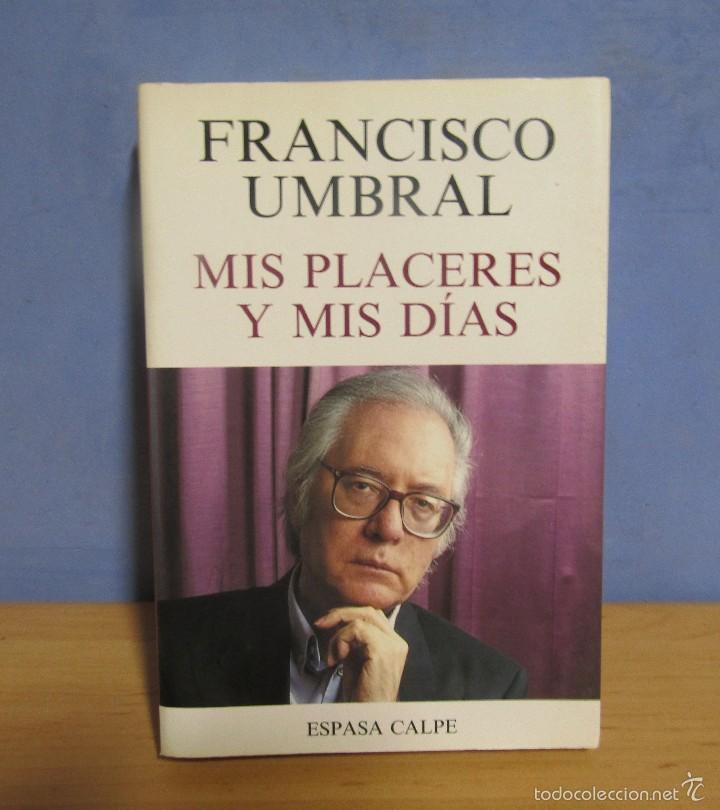 Libros de segunda mano: FRANCIASCO UMBRAL MIS PLACERES Y MIS DIAS -ESPASA CALPE- A&Ntilde;O 1994 1&ordf; EDICION MUY BUEN ESTADO