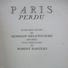 Libros de segunda mano: PARIS PERDU. KANTERS, ROBERT. 1944. GRABADOS AL BOJ POR GERMAIN DELATOUSCHE. PAPEL DE HILO.