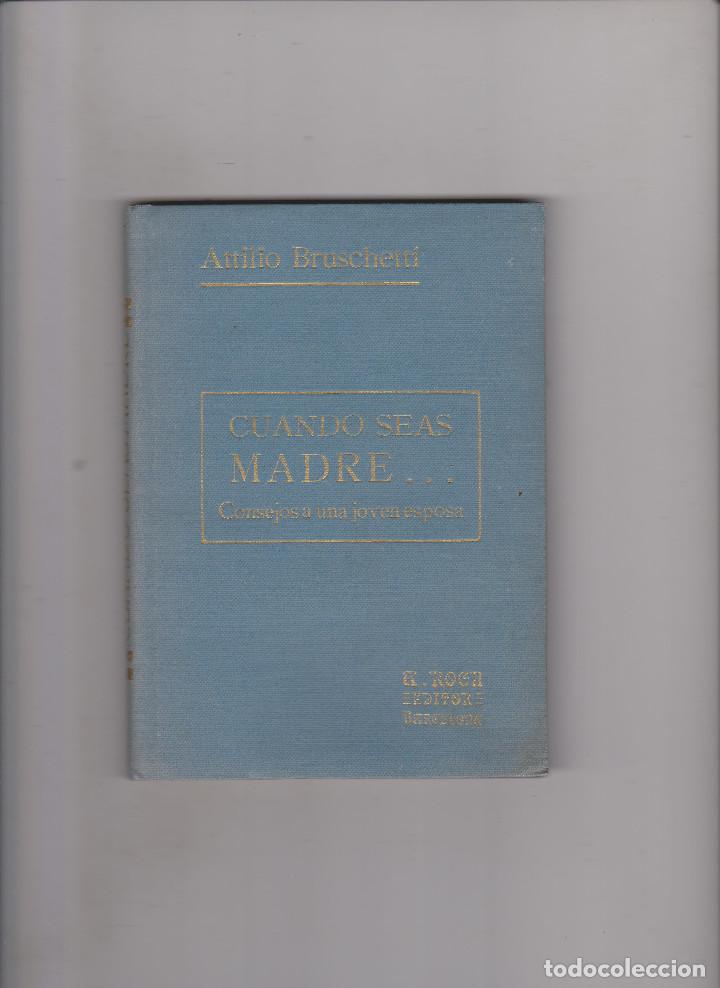 Libros de segunda mano: ATTILIO BRUCHETTI - CUANDO SEAS MADRE - A. ROCH, EDITOR - Foto 1