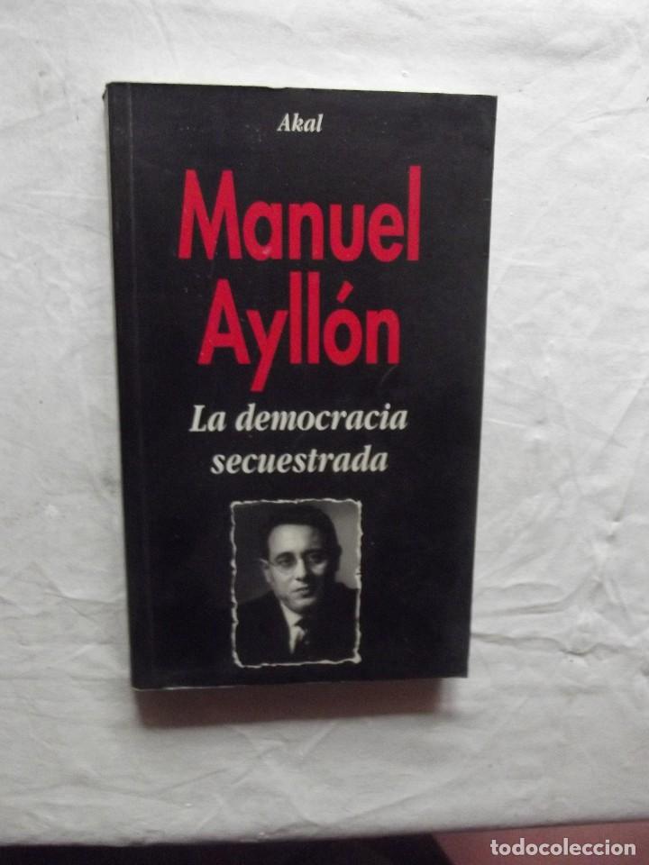 Libros de segunda mano: LA DEMOCRACIA SECUESTRADA DE MANUEL AYLLON