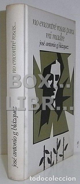 Libros de segunda mano: GARC&Iacute;A BL&Aacute;ZQUEZ, Jos&eacute; Antonio (Plasencia, 1940). No encontr&eacute; rosas para mi madre