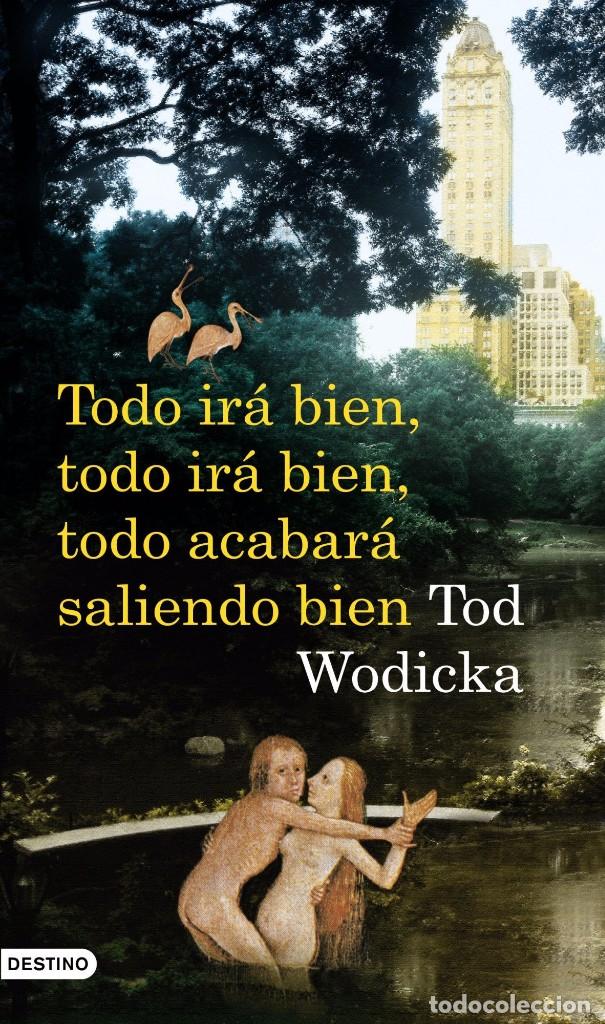 Libros de segunda mano: Todo Ir&aacute; Bien, todo ir&aacute; bien, todo acabar&aacute; saliendo bien - Tod Wodicka