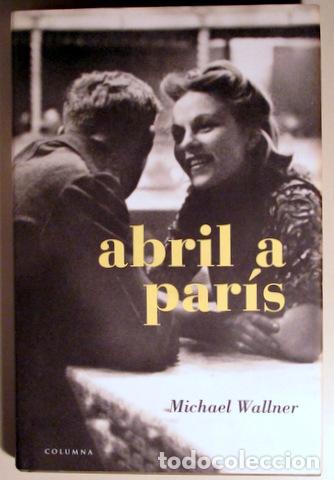 Libros de segunda mano: WALLNER, Michael - ABRIL A PAR&Iacute;S - Barcelona 2006 - Foto 1