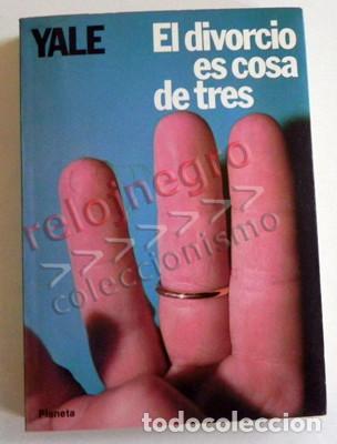 Livres d'occasion: EL DIVORCIO ES COSA DE TRES LIBRO YALE - ALGUIEN SE ME VA A CABREAR MUCH&Iacute;SIMO CUANDO LEA ESTA NOVELA