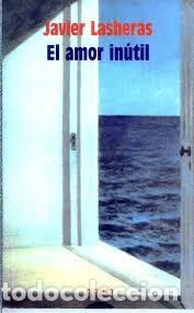 Libros de segunda mano: EL AMOR INUTIL,JAVIER LASHERAS - Foto 1