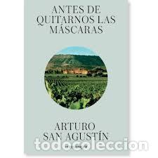 Libros de segunda mano: ANTES DE QUITARNOS LAS M&Aacute;SCARAS &ndash; ARTURO SAN AGUST&Iacute;N,1 ed 2016