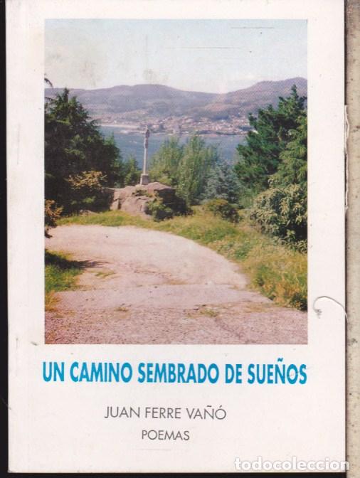 Libros de segunda mano: UN CAMINO SEMBRADO DE SUE&Ntilde;OS &middot;&middot;&middot;&middot;&middot; JUAN FERRE VA&Ntilde;&Oacute; .