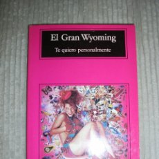 Libros de segunda mano: TE QUIERO PERSONALMENTE. EL GRAN WYOMING. ANAGRAMA. 1993. Lote 84526832
