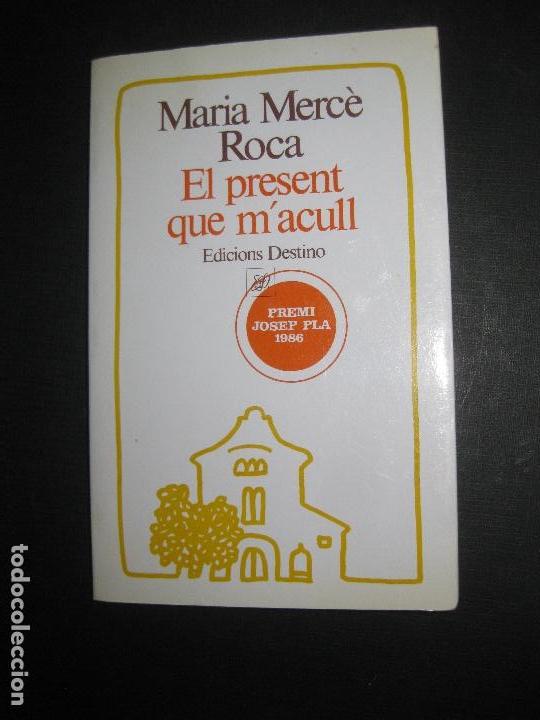 Libros de segunda mano: EL PRESENT QUE MACULL. MARIA MERCE ROCA. EDICIONES DESTINO 1987 - Foto 1