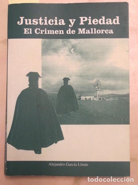 Libros de segunda mano: Justicia y piedad. El crimen de Mallorca. Alejandro Garc&iacute;a Llin&agrave;s, 2002