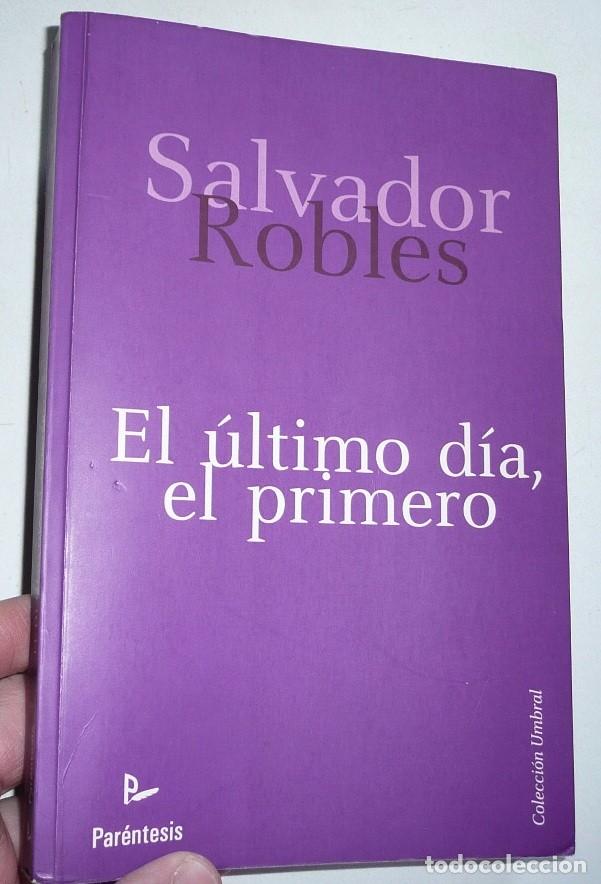Livres d'occasion: El &uacute;ltimo d&iacute;a, el primero - Salvador Robles (Umbral, Par&eacute;ntesis, 2012) Dedicado por el autor