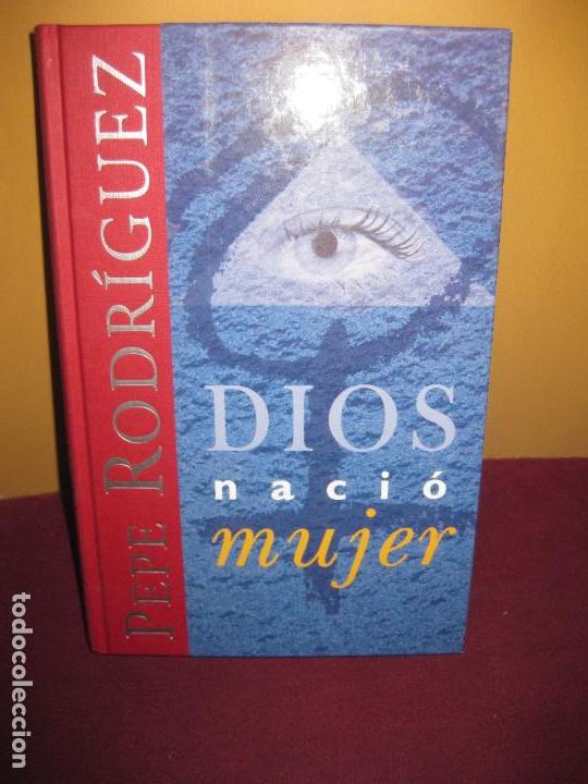 Libros de segunda mano: DIOS NACIO MUJER. PEPE RODRIGUEZ. EICIONES B 1999 - Foto 1