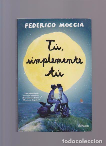Libros de segunda mano: FEDERICO MOCCIA - T&Uacute;, SIMPLEMENTE T&Uacute; - EDITORIAL PLANETA 2014 - Foto 1