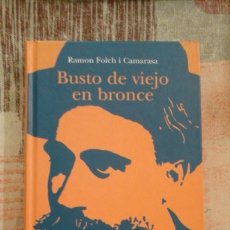 Libros de segunda mano: BUSTO DE VIEJO EN BRONCE - RAMON FOLCH I CAMARASA - 1ª EDICIÓN 1999