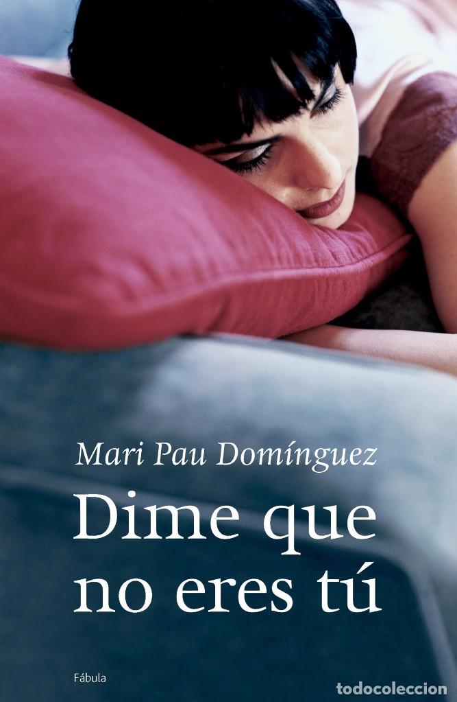 Libros de segunda mano: DIME QUE NO ERES TU - MARI PAU DOMINGUEZ - Foto 1