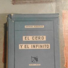 Libros de segunda mano: EL CERO Y EL INFINITO - ARTHUR KOESTLER - 2ª EDICIÓN, MAYO 1947