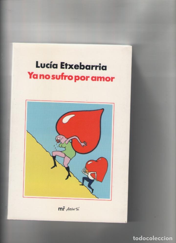 Libros de segunda mano: ya no sufro por amor-lucia etxebarria-martinez roca-tapa blanda-a&ntilde;o 2005-medidas 22x15-paginas 335