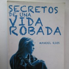 Libros de segunda mano: SECRETOS DE UNA VIDA ROBADA - MANUEL RIOS - DEDICATORIA Y FIRMA DEL AUTOR - 2010 - ALDEVARA 163 PAGI