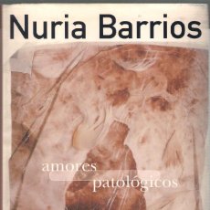 Libros de segunda mano: AMORES PATOLÓGICOS - NURIA BARRIOS - EDICIONES B - 1998 1ª EDICIÓN.