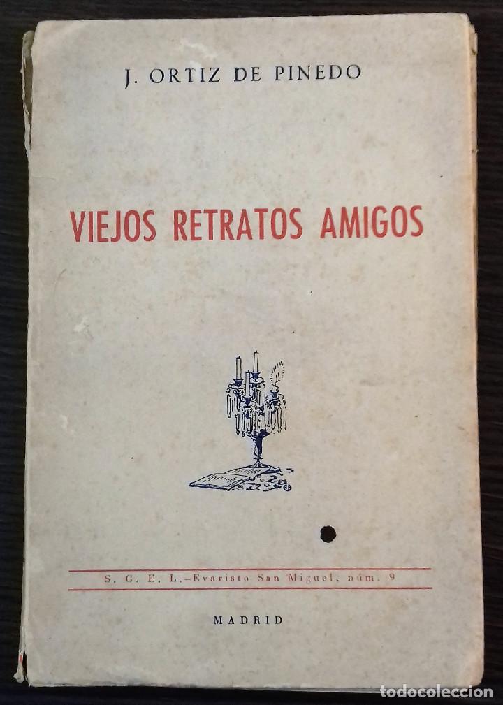 VIEJOS RETRATOS AMIGOS, J.ORTIZ DE PINEDO,1949 (Libros de Segunda Mano (posteriores a 1936) - Literatura - Narrativa - Otros)