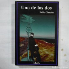 Libros de segunda mano: UNO DE LOS DOS - FÉLIX CHACÓN - INEDITOR - 2005. Lote 113252119