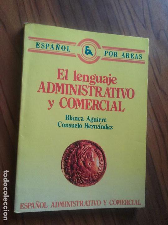 Libros de segunda mano: EL LENGUAJE ADMINISTRATIVO Y COMERCIAL. BLANCA AGUIRRE. CONSUELO HERNANDEZ. BUEN ESTADO. E11 3