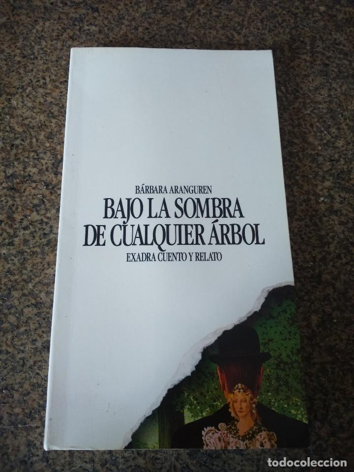 Libri di seconda mano: BAJO LA SOMBRA DE CUALQUIER ARBOL -- BARBARA ARANGUREN -- EXADRA EDICIONES 1990 --