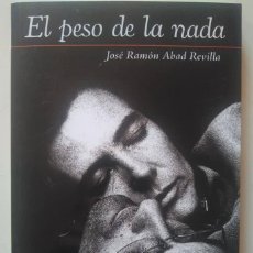 Libros de segunda mano: JOSÉ RAMÓN ABAD REVILLA: EL PESO DE LA NADA. Lote 119272939