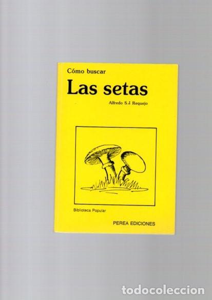 Libros de segunda mano: ALFREDO S.J. REQUEJO - C&Oacute;MO BUSCAR LAS SETAS - PEREA EDICIONES 1987 - Foto 1