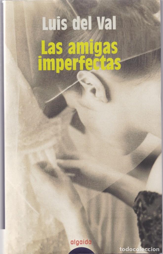Libros de segunda mano: LUIS DEL VAL - LAS AMIGAS IMPERFECTAS - ALGAIDA 2003 - Foto 1