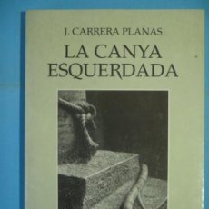 Libros de segunda mano: LA CANYA ESQUERDADA - J.CARRERA PLANAS - EDITORIAL MEDITERRANIA, 1993, 1ª EDICIO (MOLT BON ESTAT) 