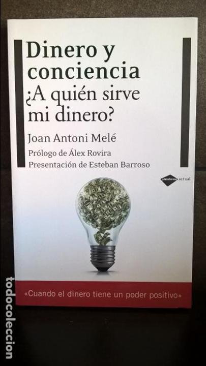 Dinero Y Conciencia A Que Sirve Mi Dinero Joan Antoni Mele Plataforma Actual 2009 - 