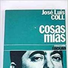 Libros de segunda mano: COSAS MÍAS - JOSE LUIS COLL - COLECCIÓN FÁBULA, EDT. PLANETA, 2ª ED., BARCELONA, 1976.