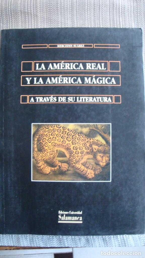 Libros de segunda mano: LA AM&Eacute;RICA REAL Y LA AM&Eacute;RICA M&Aacute;GICA A TRAV&Eacute;S DE SU LITERATURA. MERCEDES SU&Aacute;REZ