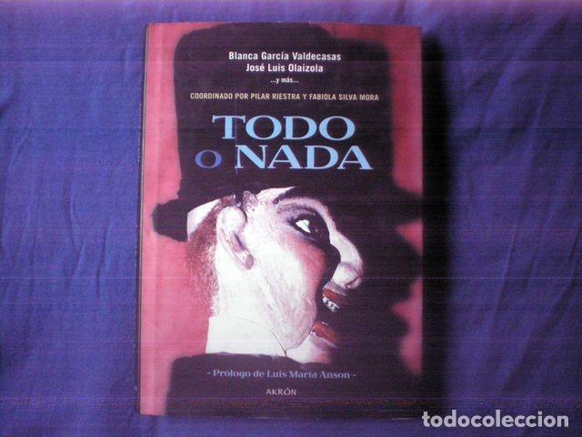 Libri di seconda mano: LIBRO TODO O NADA 2008 BLANCA GARCIA VALDECASAS JOSE LUIS OLAIZOLA ANTONIO MENGS ED AKRON